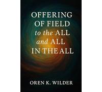 Offering of Field to the All and All in the All: Exploring Consciousness, Energy, and the Infinite Interconnection of Being