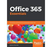 Office 365 Essentials: Get up and running with the fundamentals of Office 365