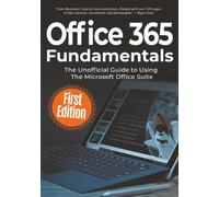 Office 365 Fundamentals: The Unofficial Guide to Using Microsoft Office Suite (Computer Fundamentals)