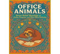 Office Animals: Stress-Relief Mandalas of Sloths, Penguins, and Other Office Oddballs