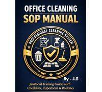 Office Cleaning SOP Manual: Janitorial Training Guide with Checklists, Inspections, Restroom Routines, Floor Care, and Staff Systems