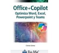 Office + Copilot. Optimiza Word, Excel, Powerpoint y Teams (INFORMATICA GENERAL)