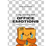 Office Emotions: A Funny Office Colouring Book for Adults - Featuring Plushie Workplace Chaos and Sarcastic Scenes: Where Imagination Has No Limits
