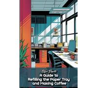 Office Etiquette A Guide to Refilling the Paper Tray and Making Coffee: Funny gift - book with empty lined pages | 6" x 9" (15.24 x 22.86 cm) Part of ... Asked For" | 200 pages, Perfect gag gift