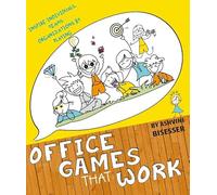Office Games That Work: INSPIRE INDIVIDUALS, TEAMS & ORGANIZATIONS BY PLAYING