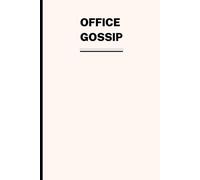 OFFICE GOSSIP: Gag Gifts, Funny Office Notebook For Men & Women, Humorous Office Joke Gift, Fake Book Cover Lined Pages Journal: A Funny and Sarcastic Notebook for Coworkers, Bosses & Office Friends