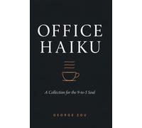 Office Haiku: A Collection for the 9-to-5 Soul