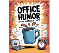 Office Humor - Coffee, Meetings & Chaos: Funny Workplace Quotes and Sarcastic Doodle Art for Stress Relief and Laugh-Out-Loud Coloring Fun