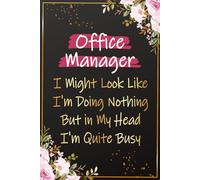 Office Manager I Might look Like I'm Doing Nothing But in my Head I'm Quite Busy: A Funny Office Managers Gift For Women | Perfect Journal For School ... Day, Birthday and Christmas Presents Ideas
