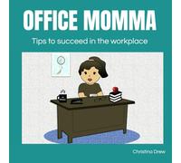 Office Momma: Tips to succeed in the workplace