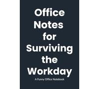 Office Notes for Surviving the Workday: A Practical and Funny Notebook - Perfect gift for coworkers, managers, Secret Santa gifts