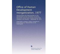 Office of Human Development reorganization, 1977: Hearing before the Subcommittee on the Handicapped of the Committee on Human Resources, United ... first session ... September 20, 1977