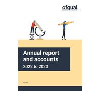 Office of Qualifications and Examinations Regulation (Ofqual) Annual Report and Accounts 2022 to 2023 (for the period 1 April 2022 to 31 March 2023) (House of Commons Paper) HC 1472