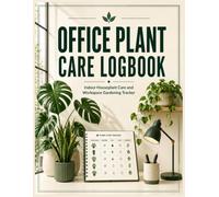 Office Plant Care Logbook: Indoor Houseplant Care and Workspace Gardening Tracker: The Essential Planner for Plant Parents to Record Growth and Watering Habits