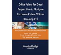 Office Politics for Good People: How to Navigate Corporate Culture Without Becoming Evil