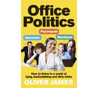 Office Politics: How to Thrive in a World of Lying, Backstabbing and Dirty Tricks