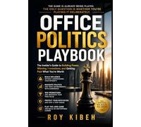Office Politics Playbook: How to Build Influence, Win Promotions, and Control Your Career