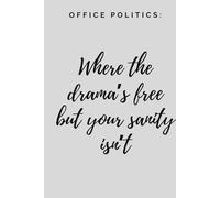 Office Politics: Where the drama's free but your sanity isn't: Funny Office Notebook - 6x9 inch Lined Journal for Work, Coworkers, Office Gag Gifts, Secret Santa, Leaving Present