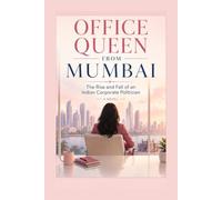 OFFICE QUEEN FROM MUMBAI: The Rise and Fall of an Indian Corporate Politician