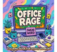 Office Rage Coloring Book: 40 Hilarious Swear Word Coloring Pages for Office Workers, Coworkers, and Bosses to Relieve Stress and Humorously Deal with Work Anxiety