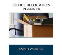 Office Relocation Planner: THE Source for Planning, Managing and Executing Your Next Office Move - Today! by Warner, Karen (2015) Paperback