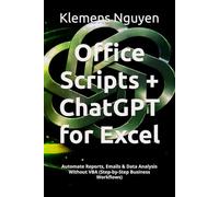 Office Scripts + ChatGPT for Excel: Automate Reports, Emails & Data Analysis Without VBA (Step-by-Step Business Workflows) (Next-Gen Excel Automation with Office Scripts)