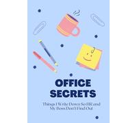 Office Secrets: Things I Write Down So HR and My Boss Don’t Find Out