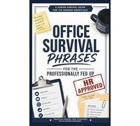 Office Survival Phrases: For the Professionally Fed Up: A Humor Survival Guide for the Modern Workplace
