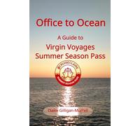 Office to Ocean: A Guide to Virgin Voyages Summer Season Pass: Cruise Travel Made Easy: A Passenger’s Guide to Virgin Voyages and Working Remotely at Sea