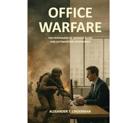 Office Warfare: The Psychology of Winning Allies and Outsmarting Adversaries