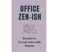 Office Zen-ish: Breathe in. Scream internally. Repeat