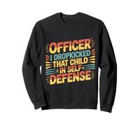 Officer I Dropkicked That Child In Self Defense - Sudadera