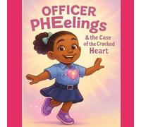 Officer PHEelings & the Case of the Cracked Heart: 1 (Officer PHEelings and the case of Healthy Minds)