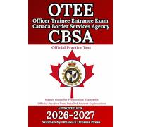 Officer Trainee Entrance Exam (OTEE) Canada Border Services Agency (CBSA): Master Guide for Preparation Exam with Official Practice Test, Detailed Answer Explanations