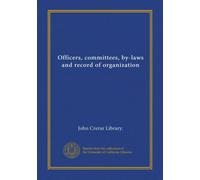 Officers, committees, by-laws and record of organization