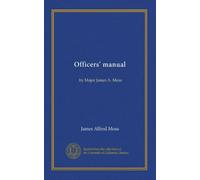 Officers' manual: by Major James A. Moss