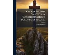 Officia Propria Sanctorum Patronorum Regni PoloniÃ] Et SueciÃ]...