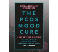OFFICIAL COMPANION WORKBOOK TO THE PCOS MOOD CURE: YOUR GUIDE TO ENDING THE EMOTIONAL ROLLER COASTER (2025 REVISED EDITION)
