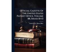 Official Gazette Of The United States Patent Office, Volume 88, Issues 10-13