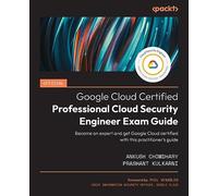 Official Google Cloud Certified Professional Cloud Security Engineer Exam Guide: Become an expert and get Google Cloud certified with this practitioner’s guide