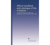 Official handbook with catalogue of the exhibition: the twelfth International Congress on Alcoholism, London, July 18th to 24th, 1909