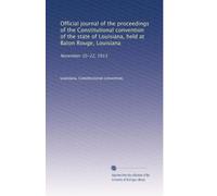 Official journal of the proceedings of the Constitutional convention of the state of Louisiana, held at Baton Rouge, Louisiana: November 10-22, 1913
