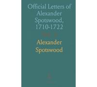Official Letters of Alexander Spotswood, 1710-1722: First Printed From the Manuscript in the Collections