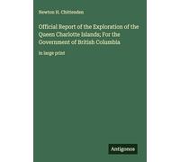 Official Report of the Exploration of the Queen Charlotte Islands; For the Government of British Columbia: in large print