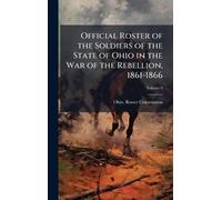 Official Roster of the Soldiers of the State of Ohio in the War of the Rebellion, 1861-1866