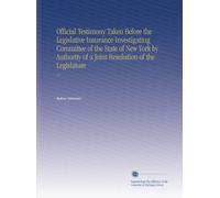 Official Testimony Taken Before the Legislative Insurance Investigating Committee of the State of New York by Authority of a Joint Resolution of the Legislature: V.7