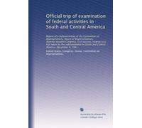 Official trip of examination of federal activities in South and Central America: Report of a Subcommittee of the Committee on Appropriations, House of ... South and Central America. December 4, 1941