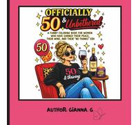 Officially 50 & Unbothered: A Funny Colouring Book for Women Who’ve Seen Enough, Said Enough, and Are Finally Done Doing the Most (Unfiltered Gen X Woman Series)