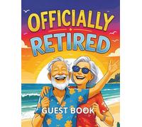 OFFICIALLY RETIRED GUEST BOOK: Commemorative Book for just retired person to collect messages from job friends and cooperating people