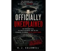 Officially Unexplained: The Pentagon Files, the Whistleblowers, and the UFO Reckoning the World Can No Longer Ignore